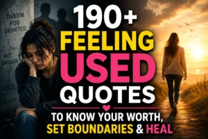 190+ Feeling Used Quotes to Know Your Worth, Set Boundaries & Heal